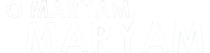 О Марьям, Марьям