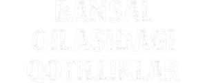 Yolg‘iz tun: Bansal oilasidagi qotilliklar