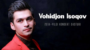 Vohidjon Isoqov 2018-yilgi konsert dasturi