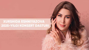 Xurshida Eshniyazova - 2025-yilgi konsert dasturi